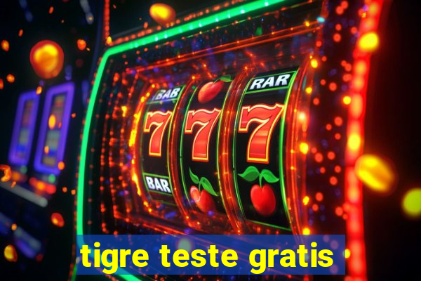 tigre teste gratis